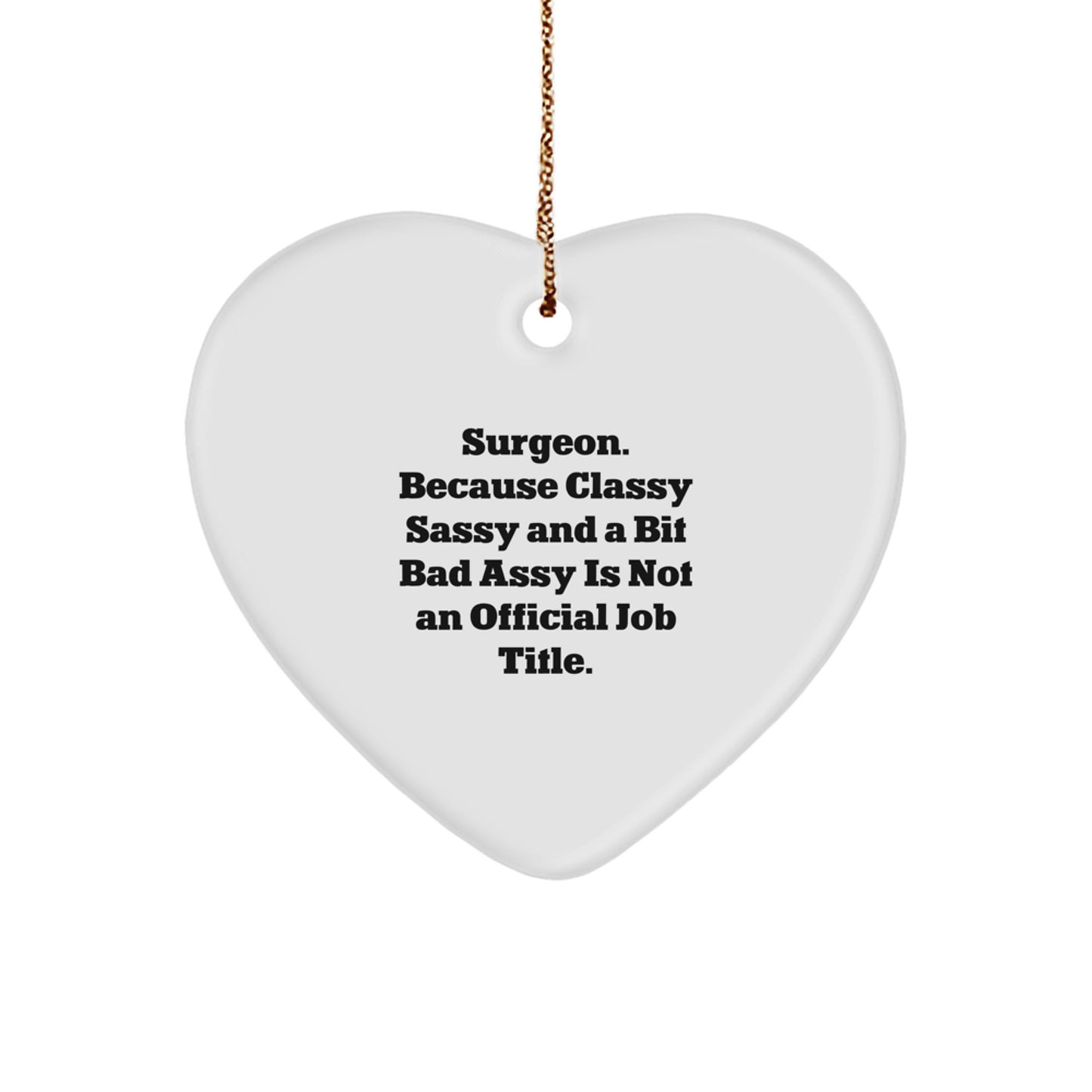 Funny Surgeon Gifts for Men, 'Surgeon. Because Classy Sassy And A Bit Fearlessy Is Not An Official Job Title.' Heart Ornament, Christmas Unique Gifts from Friends, Family, Coworkers - Image 1