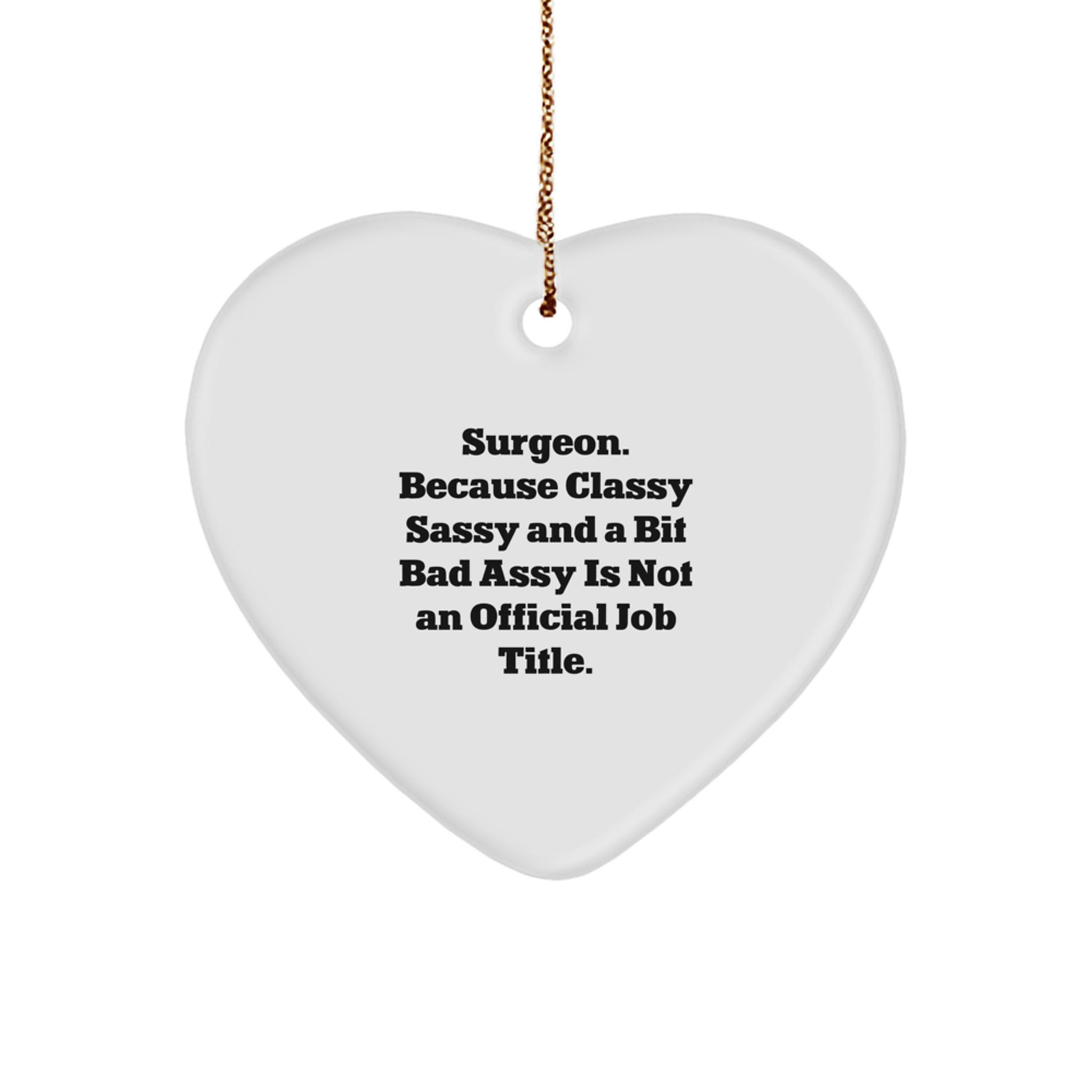 Funny Surgeon Gifts for Men, 'Surgeon. Because Classy Sassy And A Bit Fearlessy Is Not An Official Job Title.' Heart Ornament, Christmas Unique Gifts from Friends, Family, Coworkers - Image 1