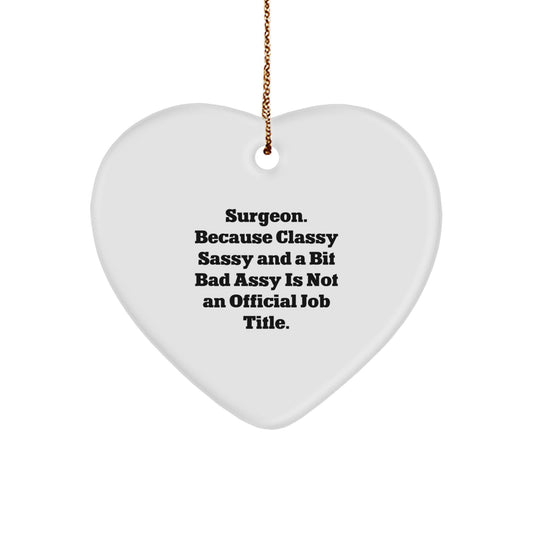 Funny Surgeon Gifts for Men, 'Surgeon. Because Classy Sassy And A Bit Fearlessy Is Not An Official Job Title.' Heart Ornament, Christmas Unique Gifts from Friends, Family, Coworkers - Image 1