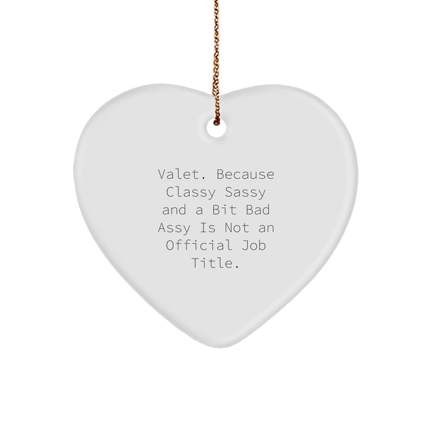 Funny Valet Gifts from Men to Valet, Heart Ornament, Because 'Classy Sassy And A Bit Fearlessy' Is Not An Official Job Title, Christmas Unique Gifts - Image 1