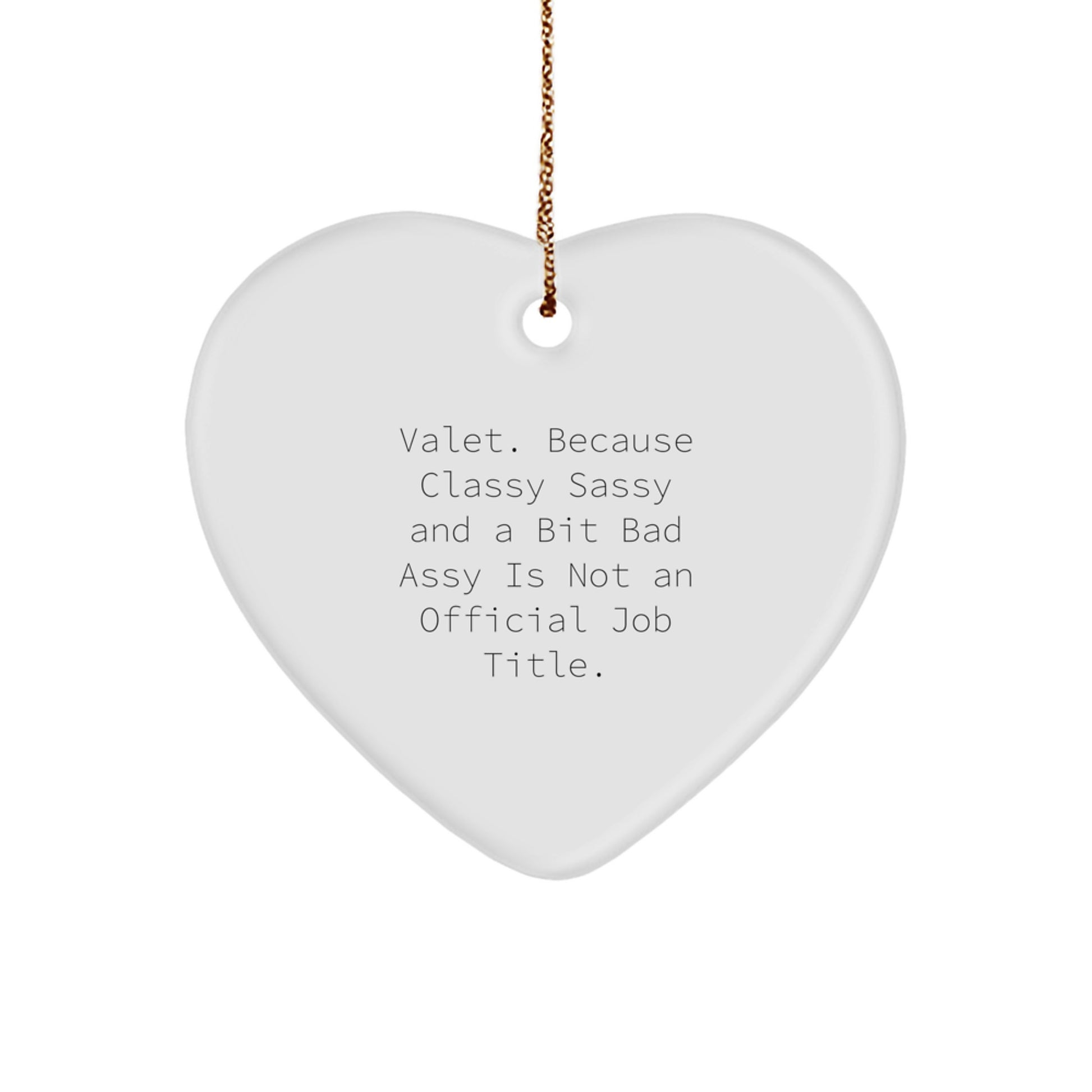 Funny Valet Gifts from Men to Valet, Heart Ornament, Because 'Classy Sassy And A Bit Fearlessy' Is Not An Official Job Title, Christmas Unique Gifts - Image 1