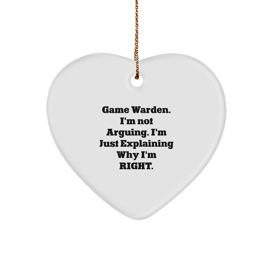 Funny Game Warden Heart Ornament Gifts from Men for Friends and Family - I'm Not Arguing. I'm Just Explaining Why I'm Right. - Image 1