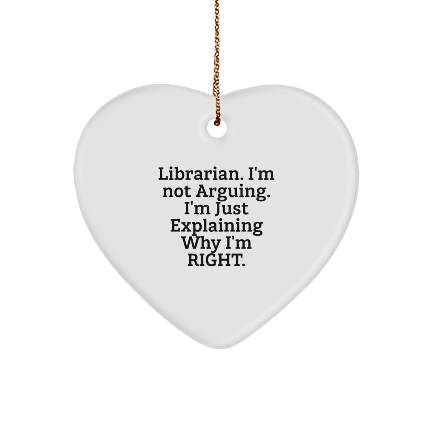 Funny Librarian Christmas Unique Gifts from Friends, Heart Ornament, Librarian I'm Not Arguing, Heart-Shaped Decor, Unique Christmas Unique Gifts for Librarian, Librarian Heart Ornament - Image 1