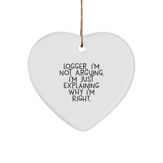 Funny Logger Gifts from Men for Christmas Unique Gifts - Heart Ornament with 'Logger. I'm Not Arguing. I'm Just Explaining Why I'm Right.' Quote - Image 1