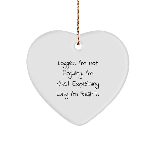Funny Logger Heart Ornament Gifts from Friends to Friends, Christmas Unique Gifts, 'I'm Not Arguing. I'm Just Explaining Why I'm Right.' - Image 1
