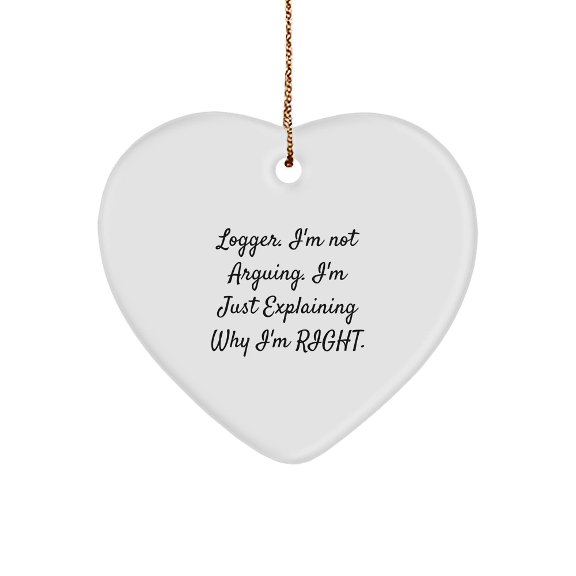 Funny Logger Gifts from Friends to Men, Heart Ornament Christmas Unique Decorations, 'I'm Not Arguing. I'm Just Explaining Why I'm Right.' - Image 1