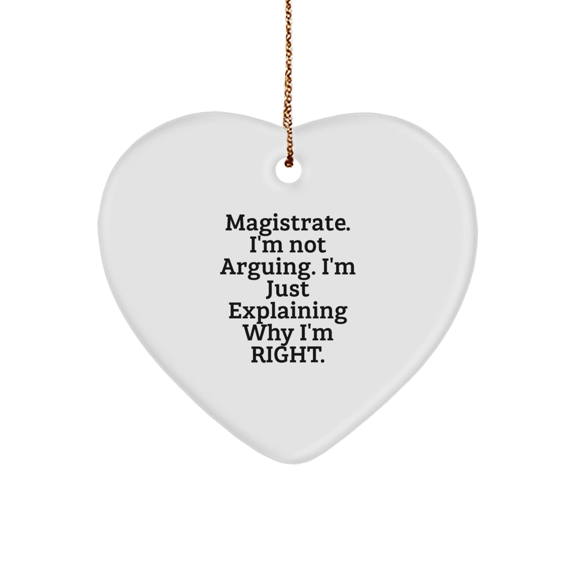 Funny Magistrate Gifts from Friends for Men - Heart Ornament with 'I'm Not Arguing. I'm Just Explaining Why I'm Right.' Quote - Christmas Unique Gift - Image 1