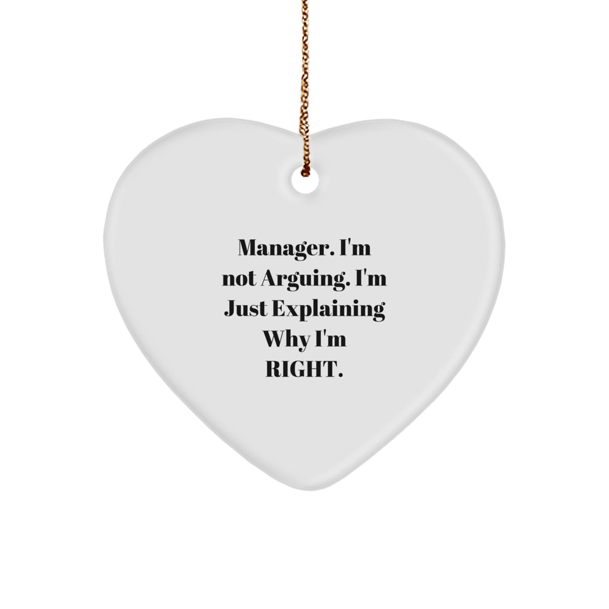 Funny Manager Gifts, Christmas Unique Heart Ornament for Manager 'I'm Not Arguing. I'm Just Explaining Why I'm Right.' from Friends or Family - Image 1