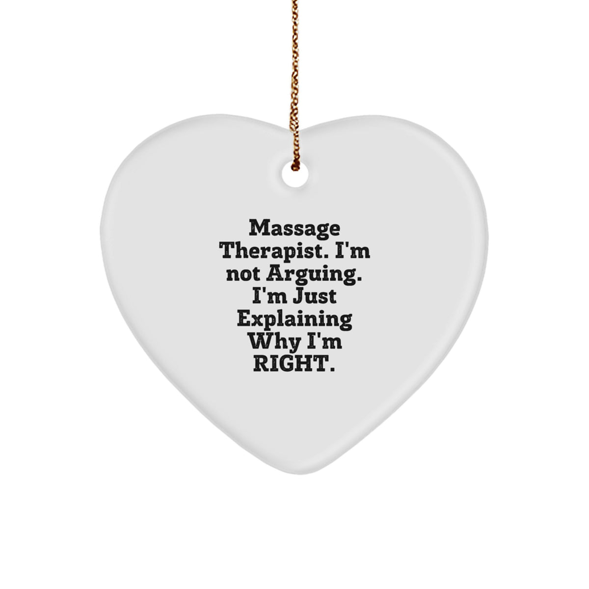 Funny Quote Massage Therapist Heart Ornament Gifts for Men Women Friends Coworkers Family - 'Massage Therapist, I'm Not Arguing. I'm Just Explaining Why I'm Right.' - Image 1