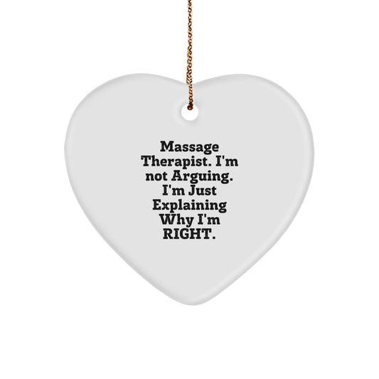 Funny Quote Massage Therapist Heart Ornament Gifts for Men Women Friends Coworkers Family - 'Massage Therapist, I'm Not Arguing. I'm Just Explaining Why I'm Right.' - Image 1