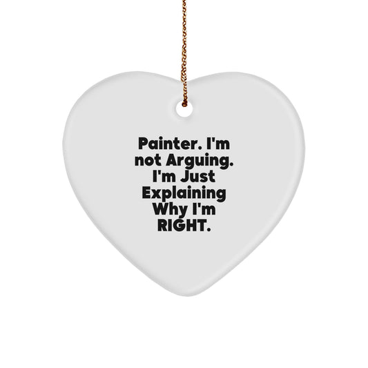 Painter Gifts from Friends, Funny Painter Heart Ornament for Christmas Unique Gifts to Painter Men, 'I'm Not Arguing. I'm Just Explaining Why I'm Right.' - Image 1