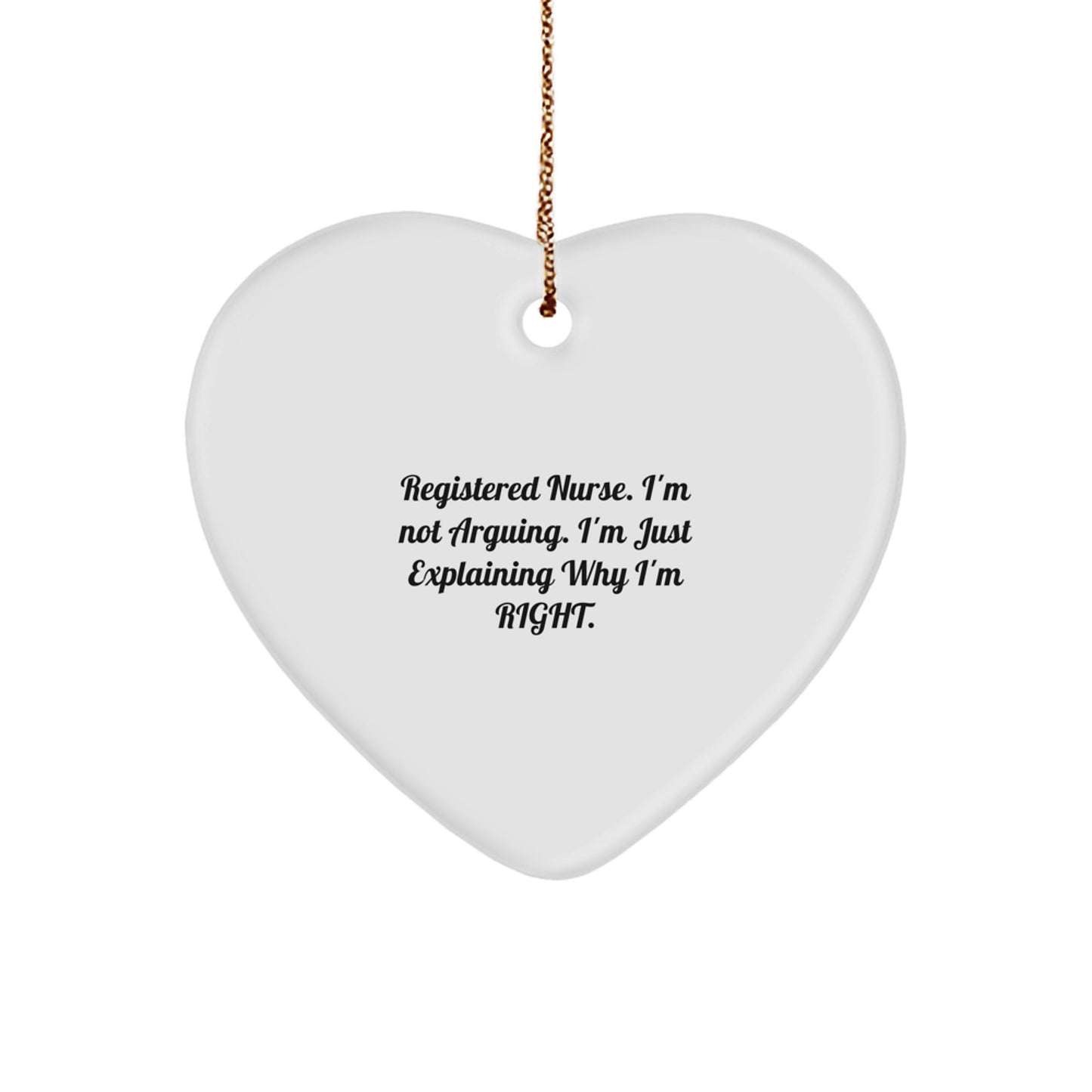 Funny Registered Nurse Heart Ornament Gifts from Family, Christmas Unique Gifts for Registered Nurse, I'm Not Arguing - Image 1