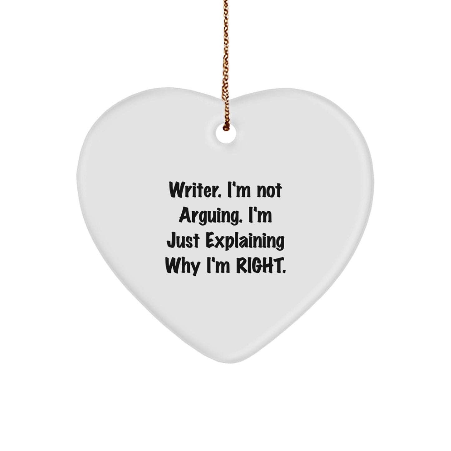 Funny Writer Heart Ornament, Gifts from Friends to Writers, 'I'm Not Arguing, I'm Just Explaining Why I'm Right', Christmas Unique Gifts - Image 1