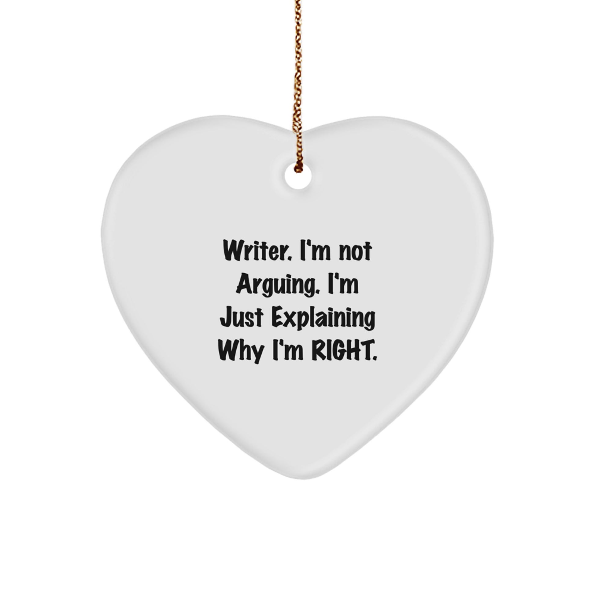 Funny Writer Heart Ornament, Gifts from Friends to Writers, 'I'm Not Arguing, I'm Just Explaining Why I'm Right', Christmas Unique Gifts - Image 1