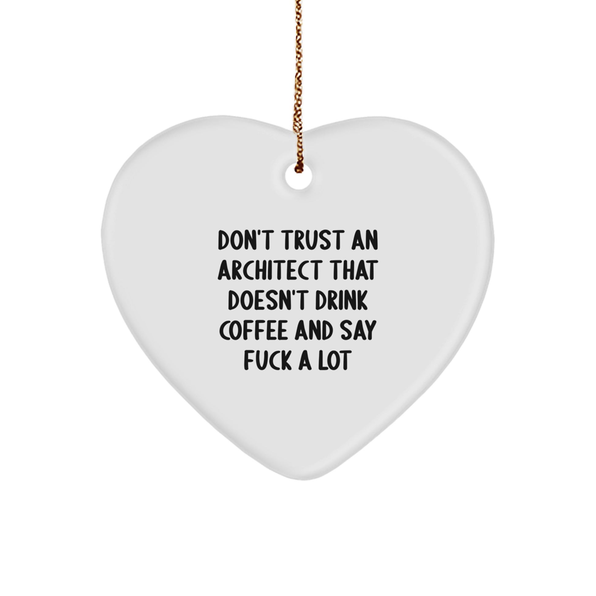 Funny Architect Gifts, 'Don't Trust An Architect That Doesn't Drink Coffee' Heart Ornament, Gifts from Friends to Family, Christmas Unique Gifts - Image 1