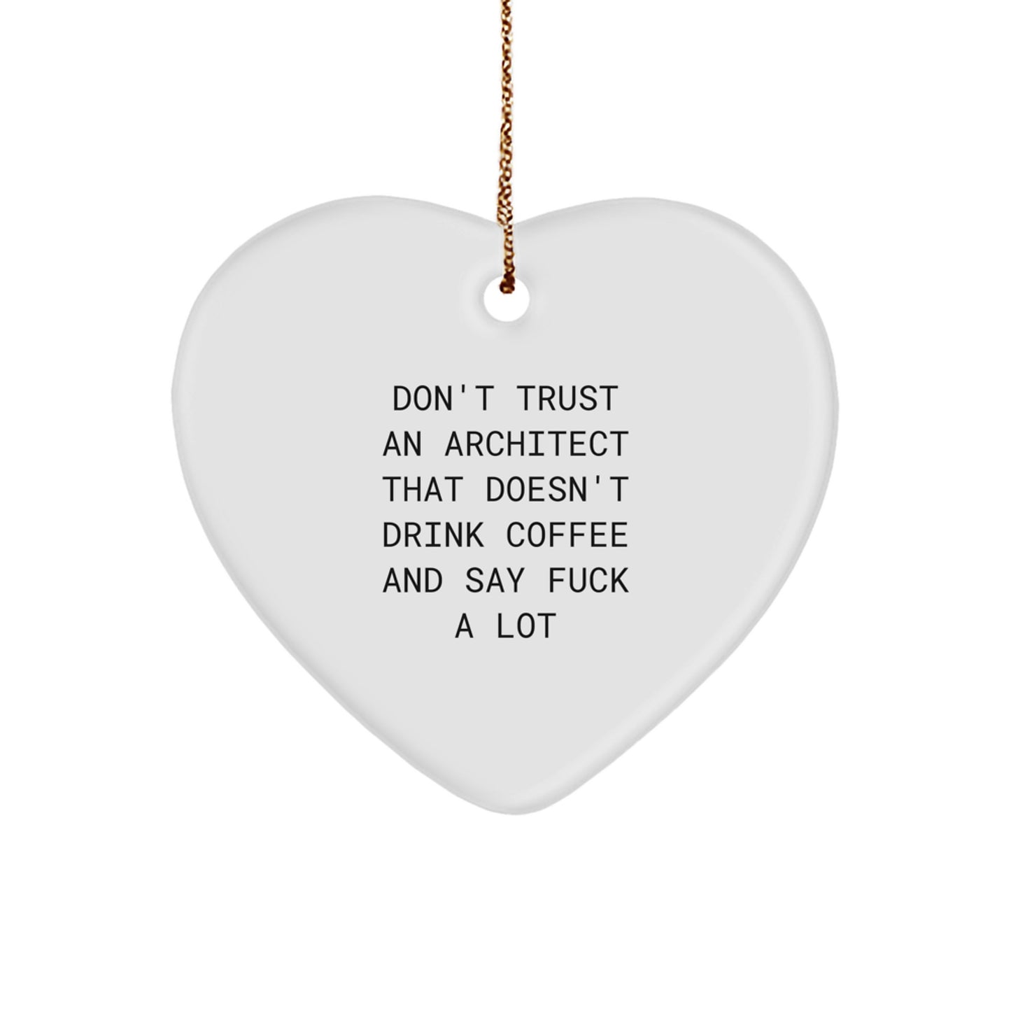 Funny Architect Gifts, Heart Ornament Quote, Don't Trust An Architect That Doesn't Drink Coffee - Christmas Unique Gifts for Architects - Image 1