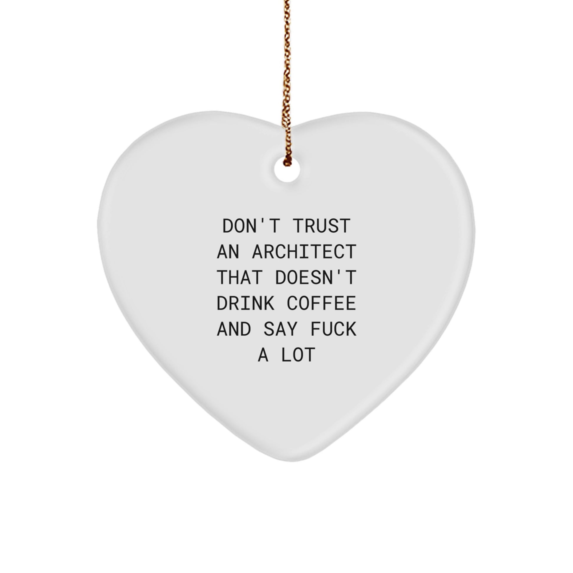 Funny Architect Gifts, Heart Ornament Quote, Don't Trust An Architect That Doesn't Drink Coffee - Christmas Unique Gifts for Architects - Image 1