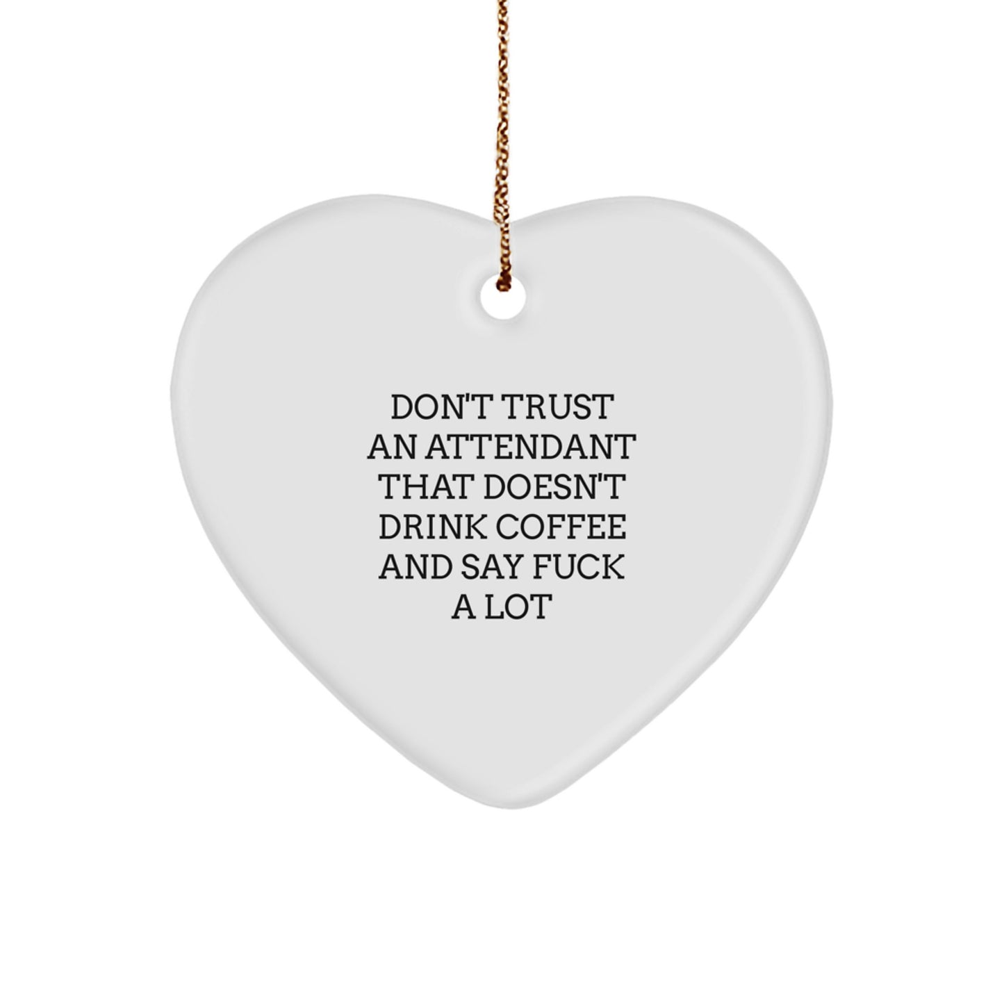 Funny Gifts from Men to Attendant, Heart Ornament for Christmas Unique Gifts, Don't Trust Attendant That Doesn't Drink Coffee - Image 1