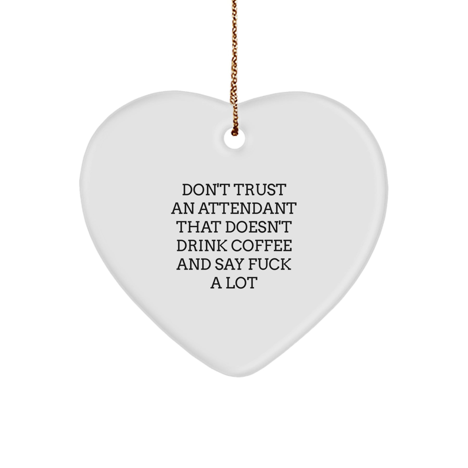 Funny Gifts from Men to Attendant, Heart Ornament for Christmas Unique Gifts, Don't Trust Attendant That Doesn't Drink Coffee - Image 1