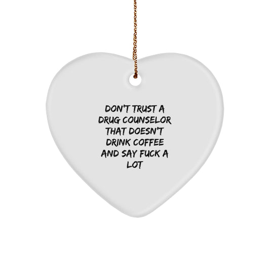 Funny Drug Counselor Gifts from Men - Christmas Unique Heart Ornament with Quote 'Don't Trust A Drug Counselor That Doesn't Drink Coffee And Say F--k A Lot' for Drug Counselor Friends and Family - Image 1