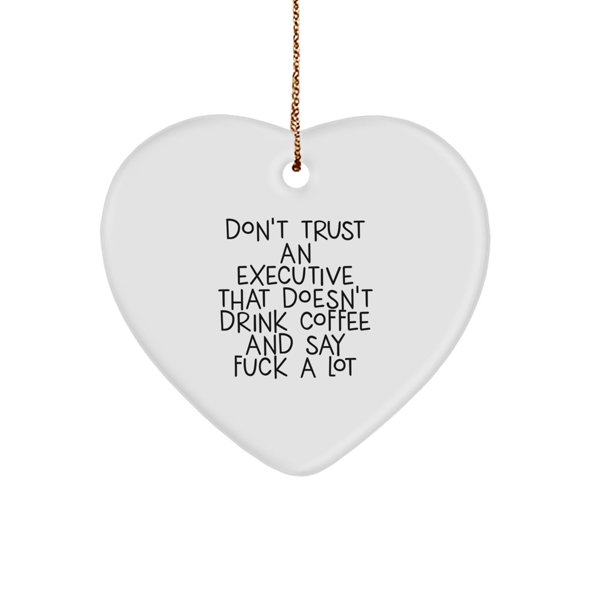 Funny Executive Gifts from Friends, Christmas Unique Heart Ornaments for Men, Executive Heart Shaped Decoration with 'Don't Trust An Executive That Doesn't Drink Coffee And Say F--k A Lot' Quote - Image 1