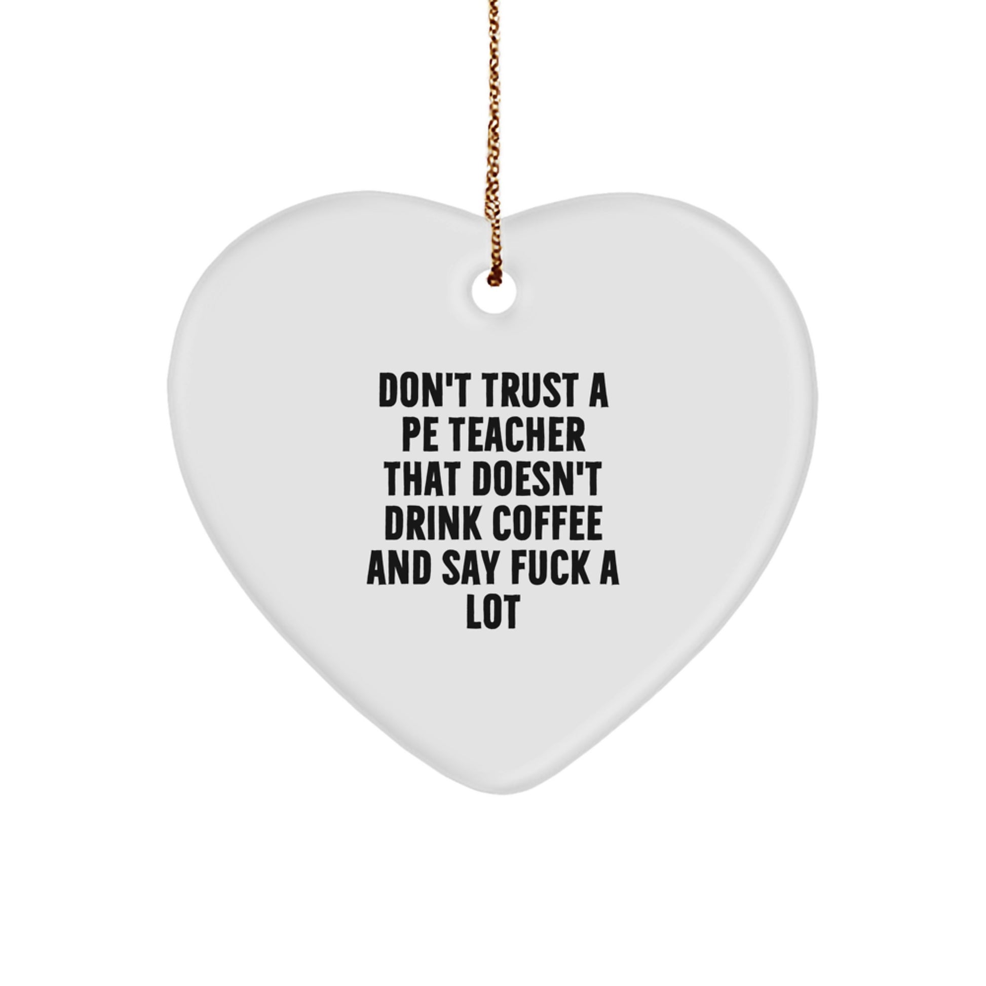 Funny PE Teacher Gifts from Friends, Heart Ornament, Don't Trust a PE Teacher That Doesn't Drink Coffee and Say 'F' Christmas Unique - Image 1