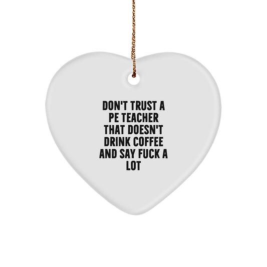 Funny PE Teacher Gifts from Friends, Heart Ornament, Don't Trust a PE Teacher That Doesn't Drink Coffee and Say 'F' Christmas Unique - Image 1