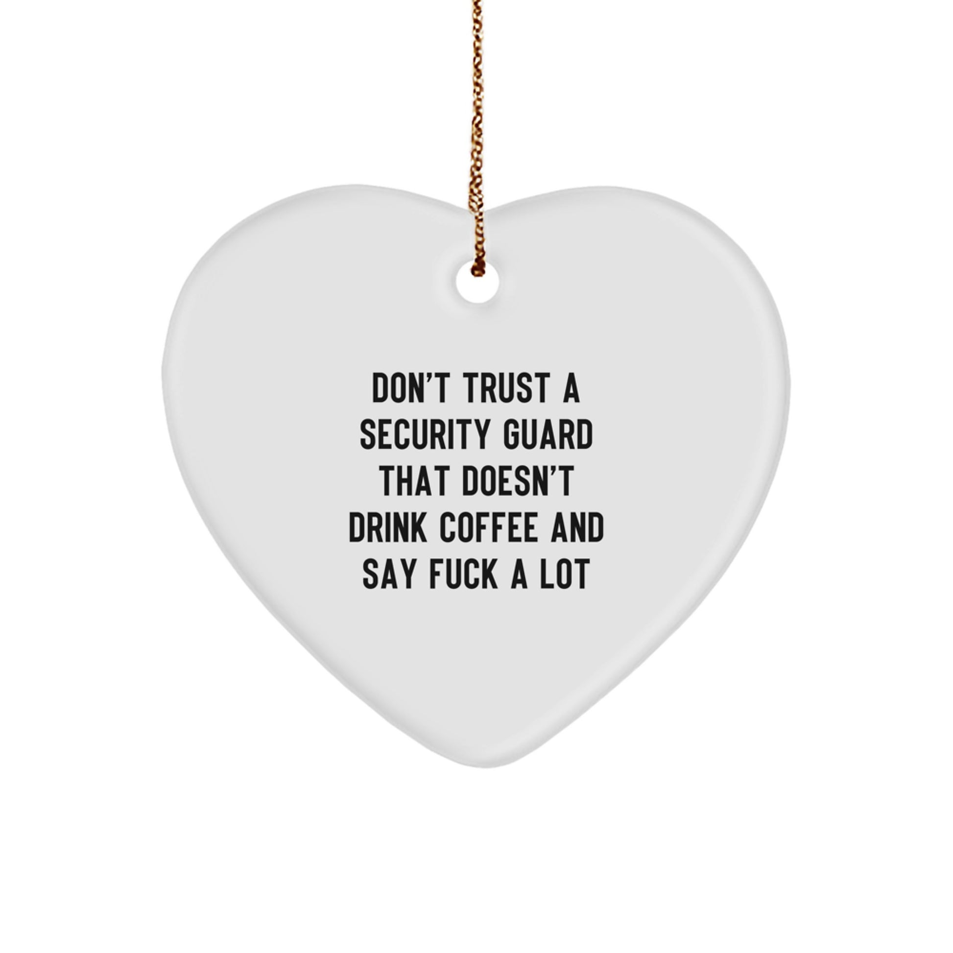 Funny Heart Ornament Gifts from Friends for Security Guard Men, Don't Trust A Security Guard That Doesn't Drink Coffee And Say, Unique Christmas Unique Gifts - Image 1