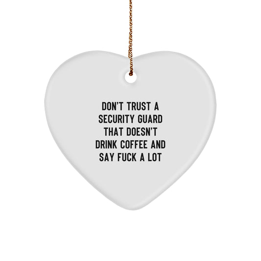 Funny Heart Ornament Gifts from Friends for Security Guard Men, Don't Trust A Security Guard That Doesn't Drink Coffee And Say, Unique Christmas Unique Gifts - Image 1