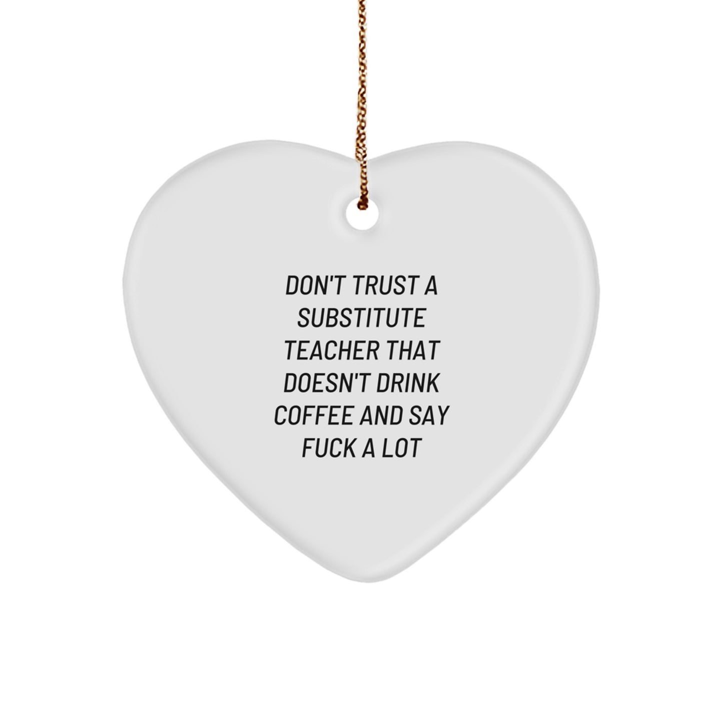 Funny Substitute Teacher Gifts from Men - Heart Ornament for Christmas Unique Gifts - Don't Trust a Substitute Teacher That Doesn't Drink Coffee - Image 1
