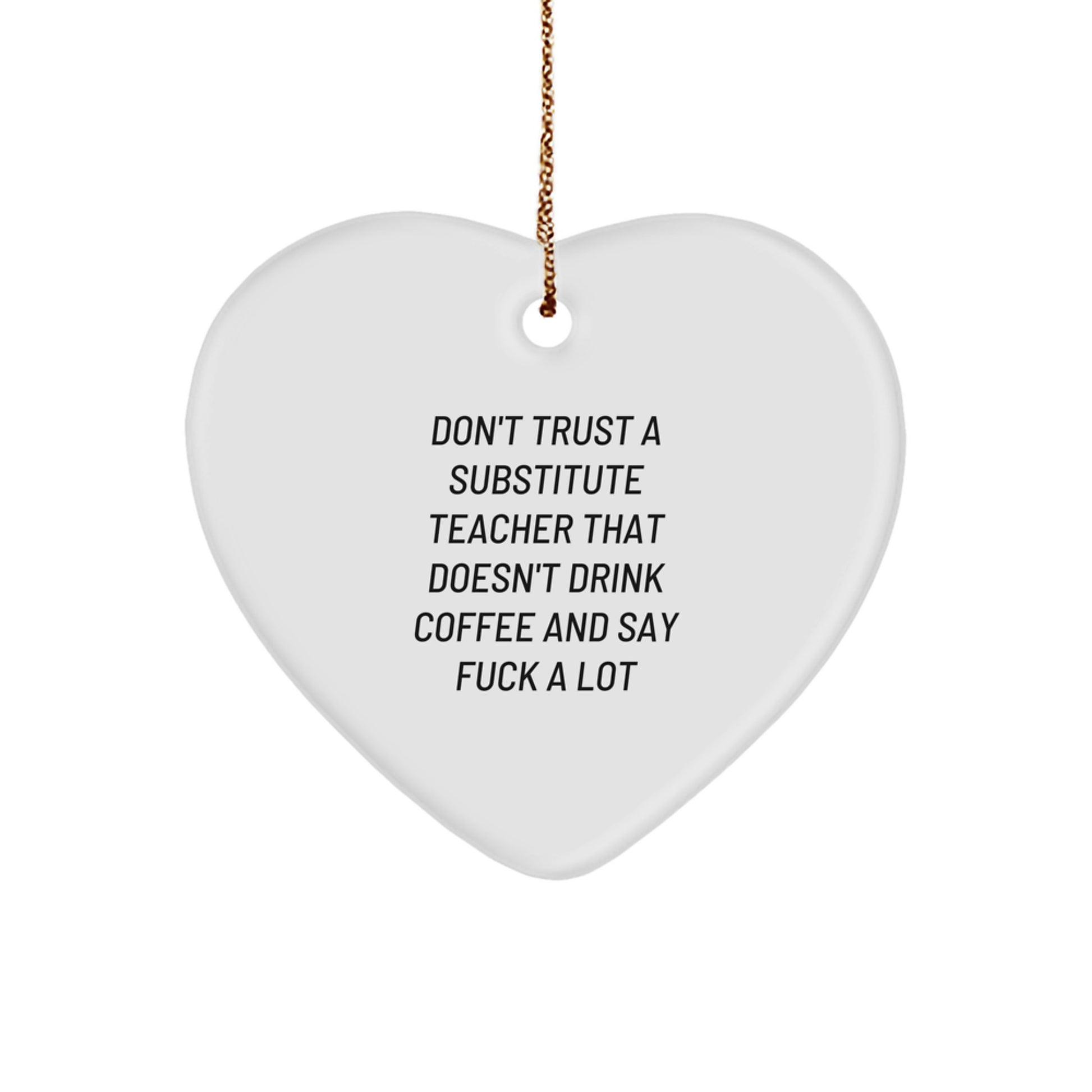 Funny Substitute Teacher Gifts from Men - Heart Ornament for Christmas Unique Gifts - Don't Trust a Substitute Teacher That Doesn't Drink Coffee - Image 1