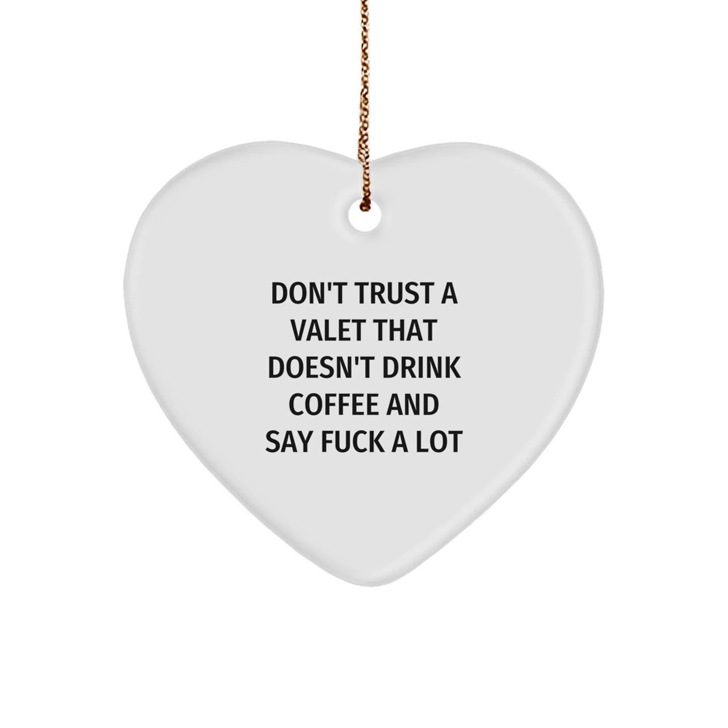 Funny Valet Gifts for Him, Christmas Heart Ornament Quote - 'Don't Trust A Valet That Doesn't Drink Coffee And Say ...' - Image 1