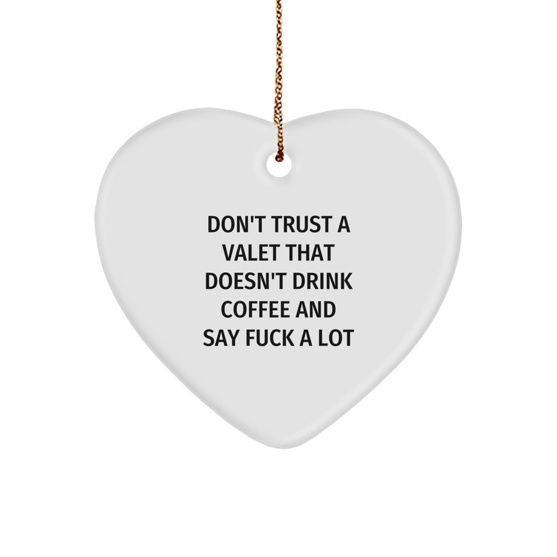 Funny Valet Gifts for Him, Christmas Heart Ornament Quote - 'Don't Trust A Valet That Doesn't Drink Coffee And Say ...' - Image 1
