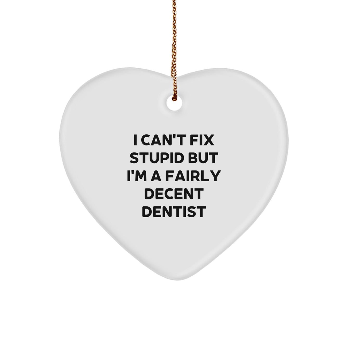 Funny Dentist Gifts from Friends for Men, Heart Ornament with I Can't Fix Stupid - Image 1