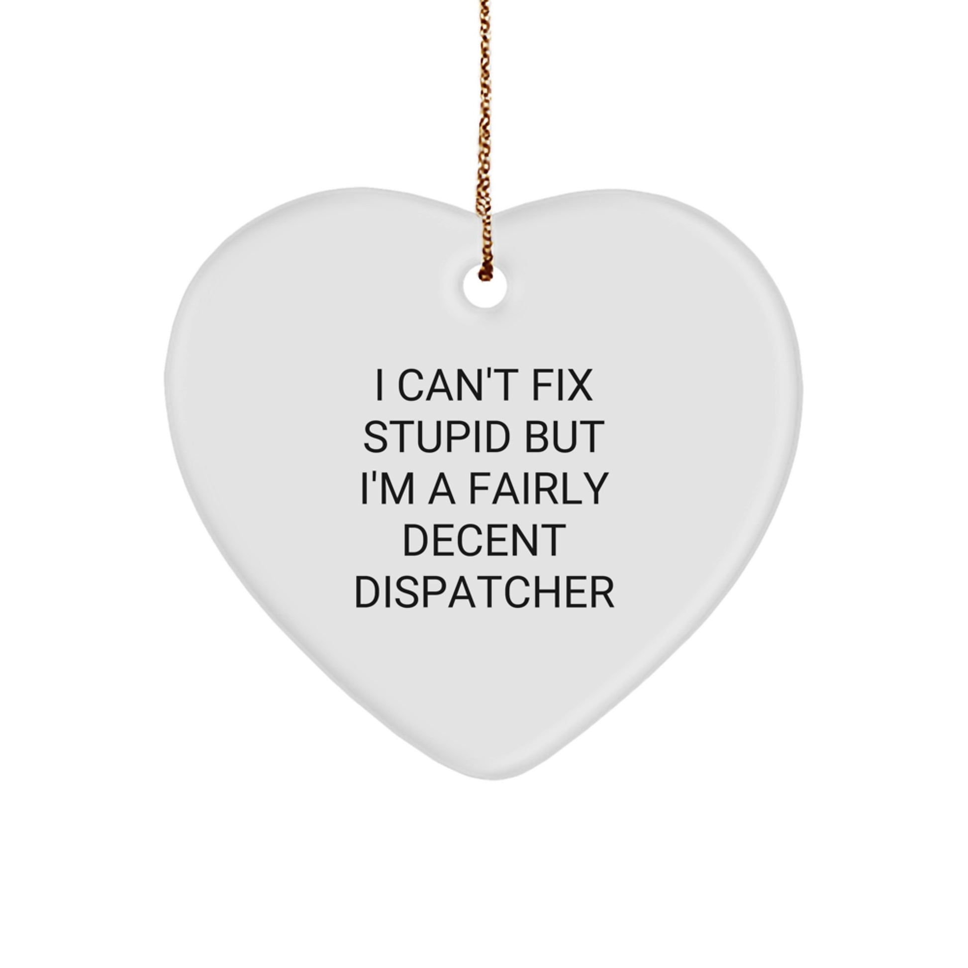 Funny Dispatcher Heart Ornament Gifts from Friends, 'I Can't Fix Stupid' Christmas Unique Decorations for Dispatchers - Image 1