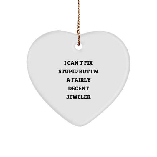 Jeweler Gifts from Men for Jeweler Friends - Funny Heart Ornament, I Can't Fix Stupid But I'm A Fairly Decent Jeweler, Christmas Unique Gifts - Image 1
