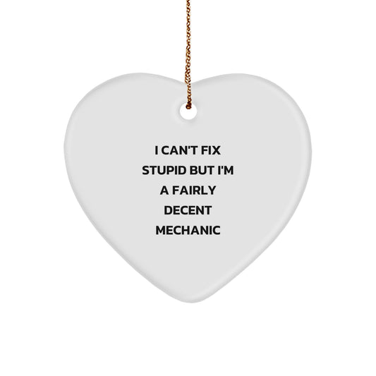 Funny Mechanic Gifts from Friends for Mechanic Men with Heart Ornament, I Can't Fix Stupid But I'm A Fairly Decent Mechanic - Image 1
