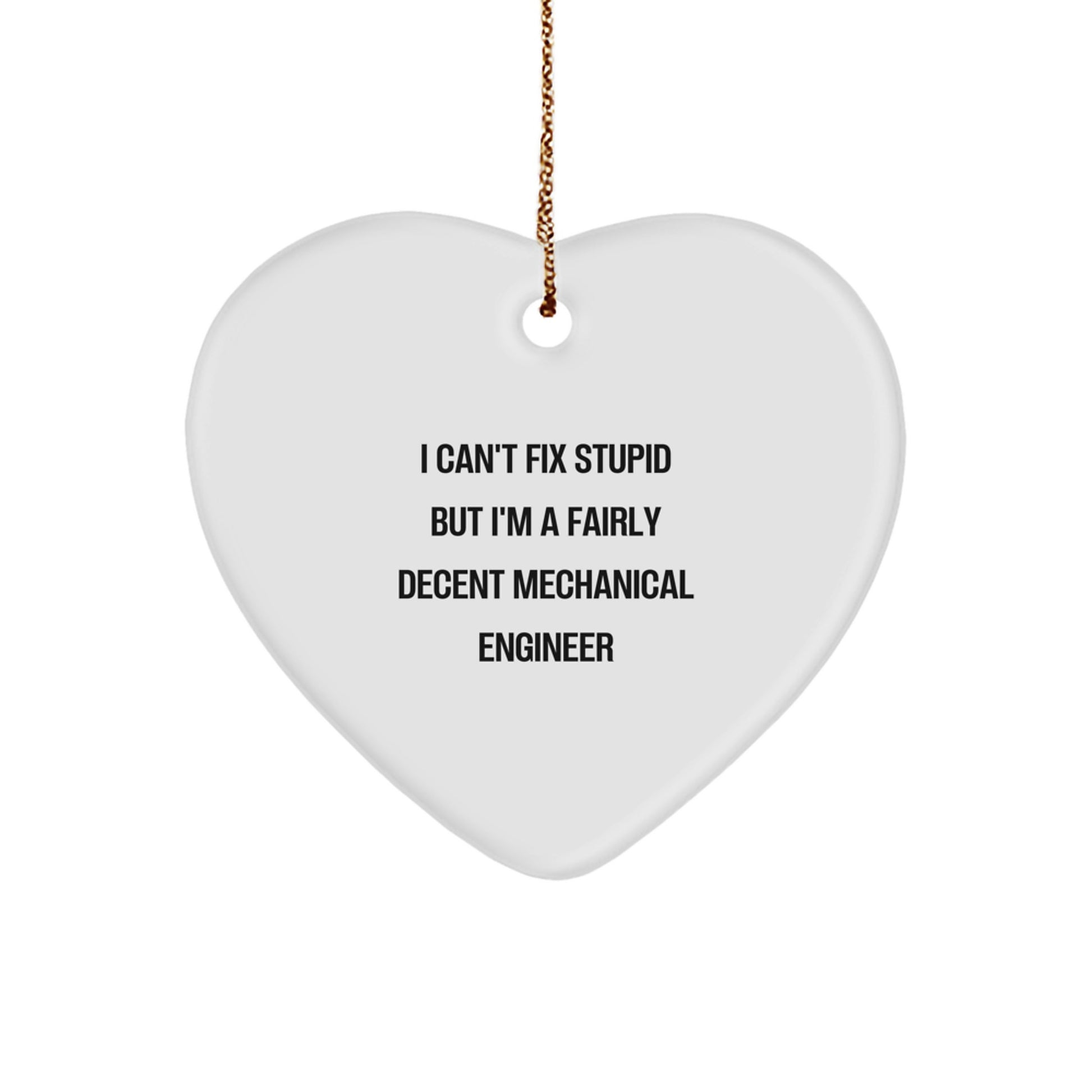 Funny Mechanical Engineer Gifts for Men - Heart Ornament, I 'Can't Fix Stupid' Quote, Christmas Unique Gifts from Friends - Image 1