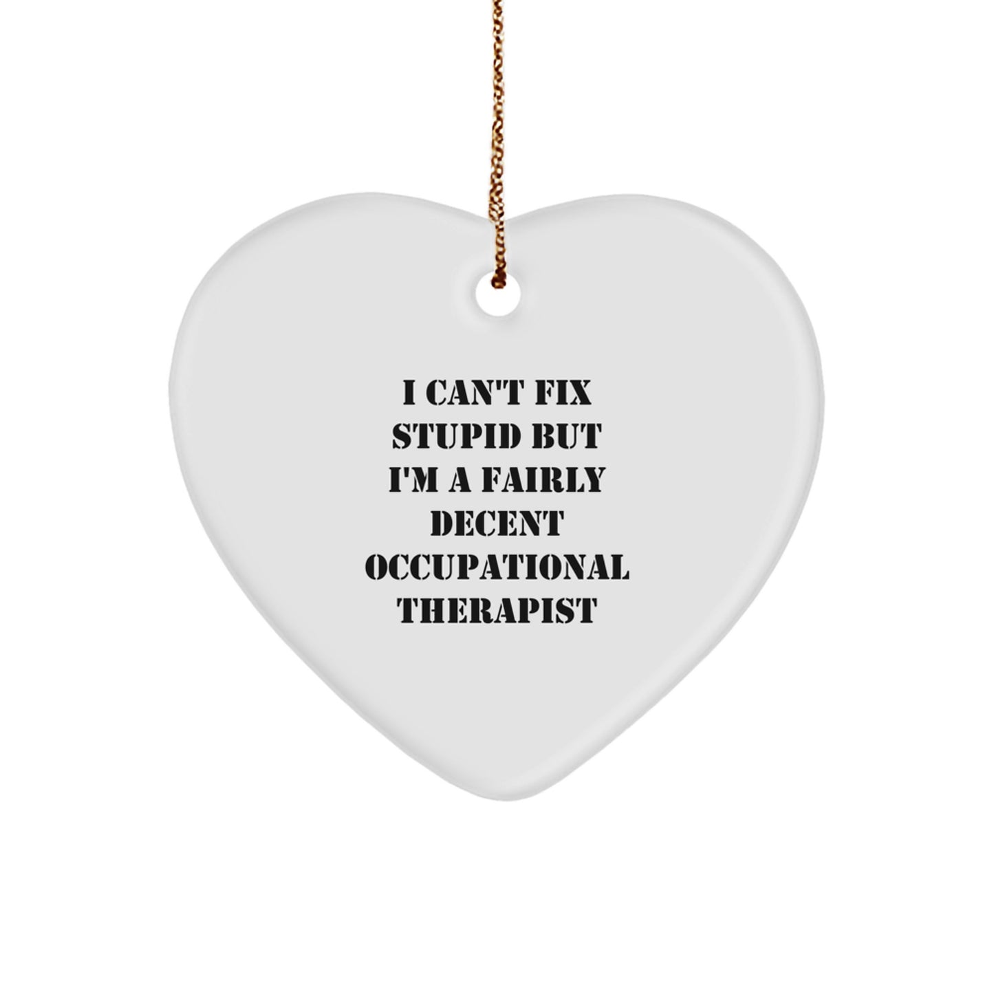 Funny Occupational Therapist Gifts for Her - Cute Heart Ornament with I Can't Fix Stupid Quote, Gifts from Women, Unique Christmas Memorable Presents for Occupational Therapist Friends - Image 1