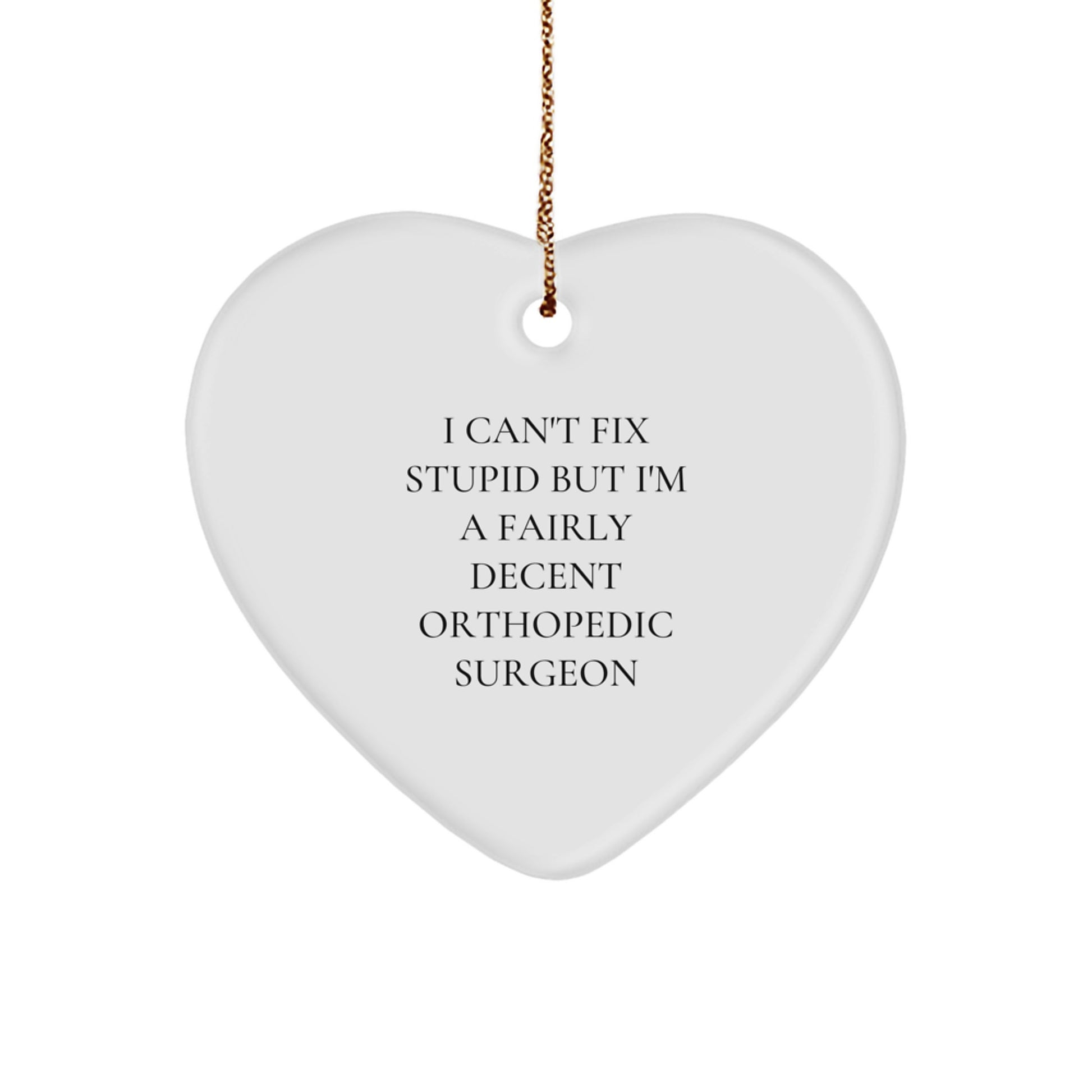 Funny Orthopedic Surgeon Gifts for Men Christmas Unique Gifts - Heart Ornament, I Can't Fix Stupid - Image 1