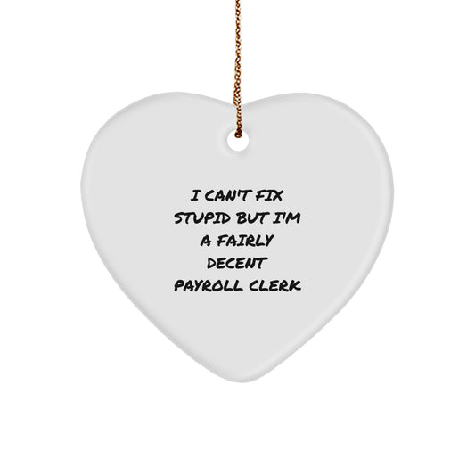 Funny Payroll Clerk Gifts from Men for Payroll Clerk Heart Ornament I 'Can't Fix Stupid' Christmas Decorations - Image 1