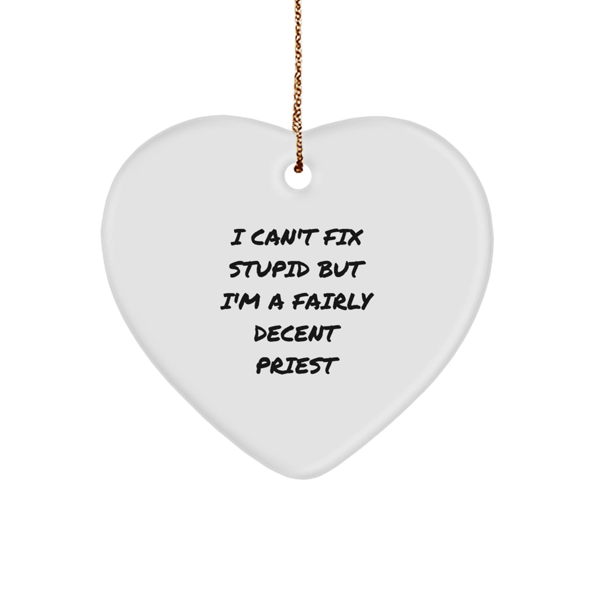 Funny Priest Heart Ornament, 'I Can't Fix Stupid But I'm A Fairly Decent Priest' Gifts from Men to Priest, Unique Christmas Unique Gifts - Image 1