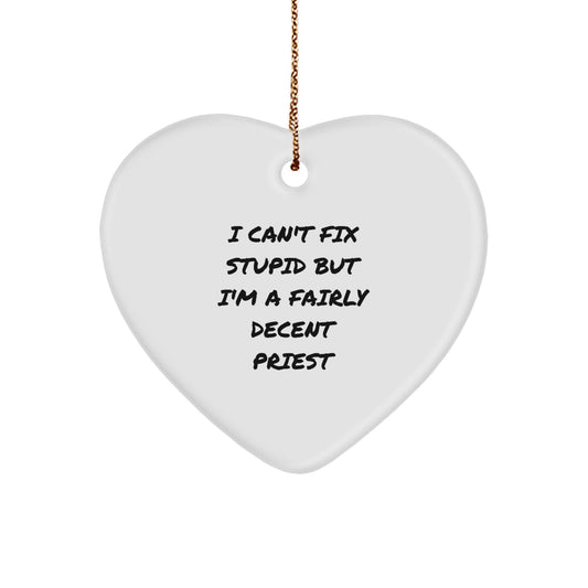 Funny Priest Heart Ornament, 'I Can't Fix Stupid But I'm A Fairly Decent Priest' Gifts from Men to Priest, Unique Christmas Unique Gifts - Image 1