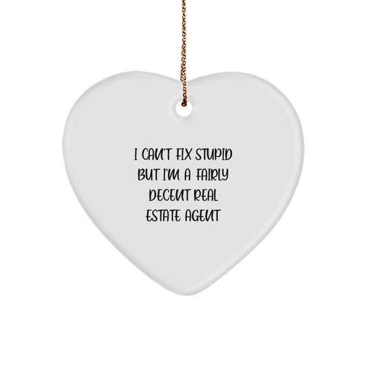 Funny Real Estate Agent Gifts from Friends for Christmas Heart Ornament I Can't Fix Stupid But I'm A Decent Agent - Image 1