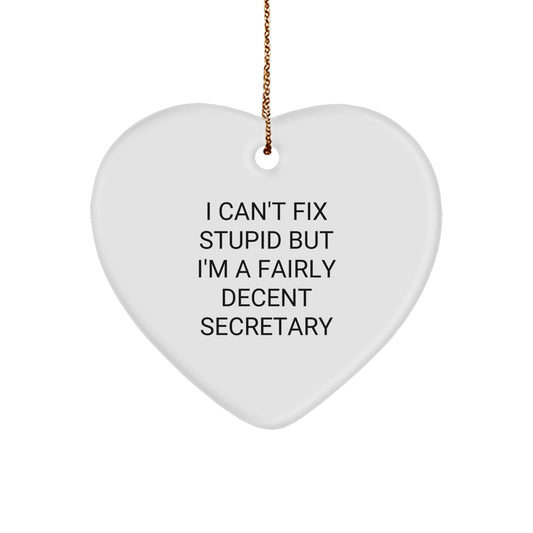 Funny Secretary Gifts from Friends - I Can't Fix Stupid But I'm A Fairly Decent Secretary Heart Ornament, Christmas Unique Gifts - Image 1