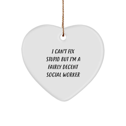 Funny Social Worker Heart Ornament Gifts from Men for Friends, 'I Can't Fix Stupid But I'm A Fairly Decent Social Worker', Christmas Unique Gifts - Image 1