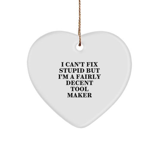 Fairly Decent Tool Maker's Funny Christmas Unique Gift for Tool Maker Friends and Family - Heart Ornament from I Can't Fix Stupid - Image 1