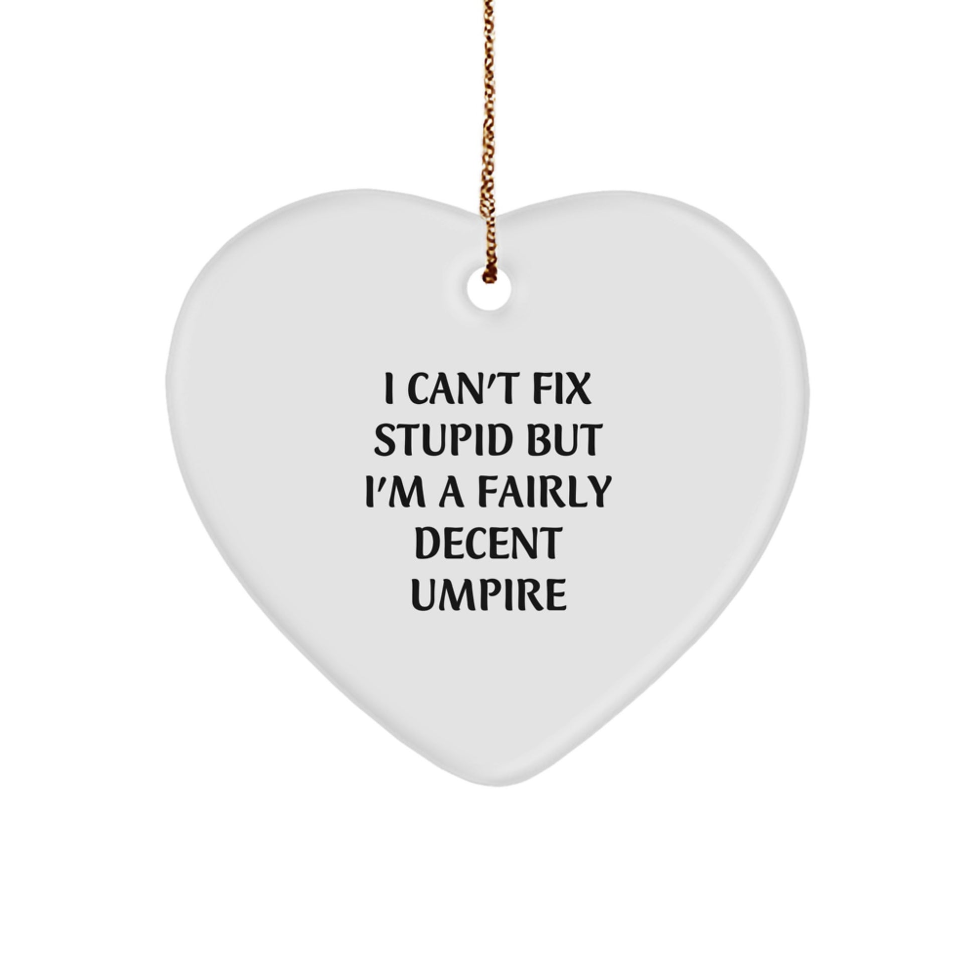 Funny Umpire Gifts from Friends for Umpire Christmas Unique Gifts - I Can't Fix Stupid But I'm A Fairly Decent Umpire Heart Ornament - Image 1