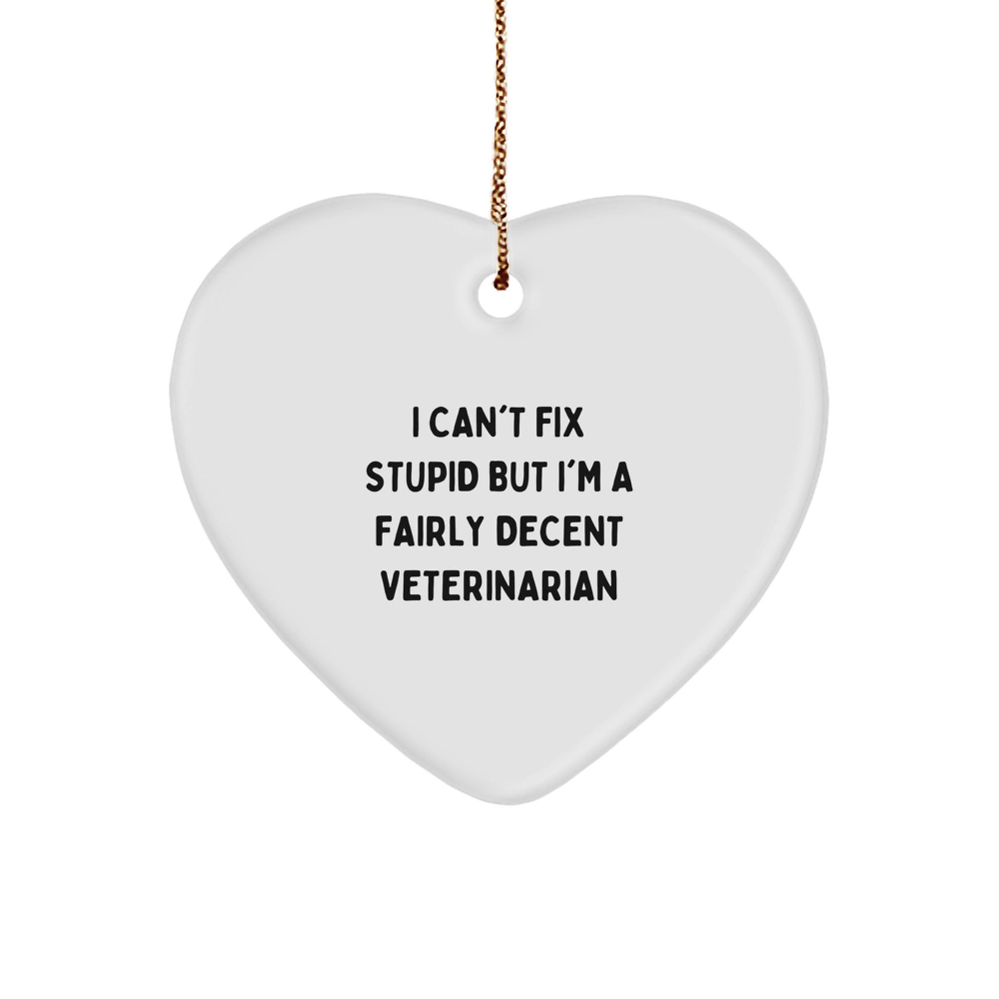 Veterinarian Gifts from Friends for Christmas, Funny 'I Can't Fix Stupid But I'm A Fairly Decent Veterinarian' Heart Ornament - Image 1
