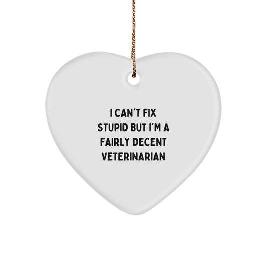 Veterinarian Gifts from Friends for Christmas, Funny 'I Can't Fix Stupid But I'm A Fairly Decent Veterinarian' Heart Ornament - Image 1